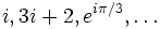 i, 3i+2, e^{i\pi/3},\ldots